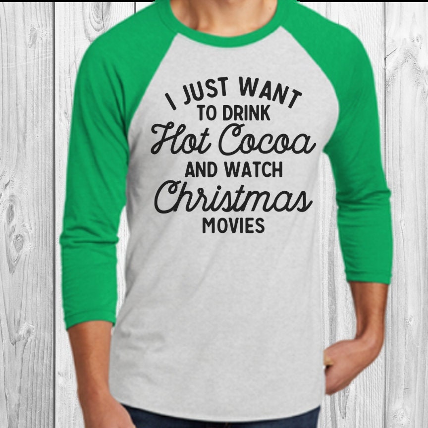 I Just Want To Drink Hot Cocoa and Watch Christmas Movies Raglan