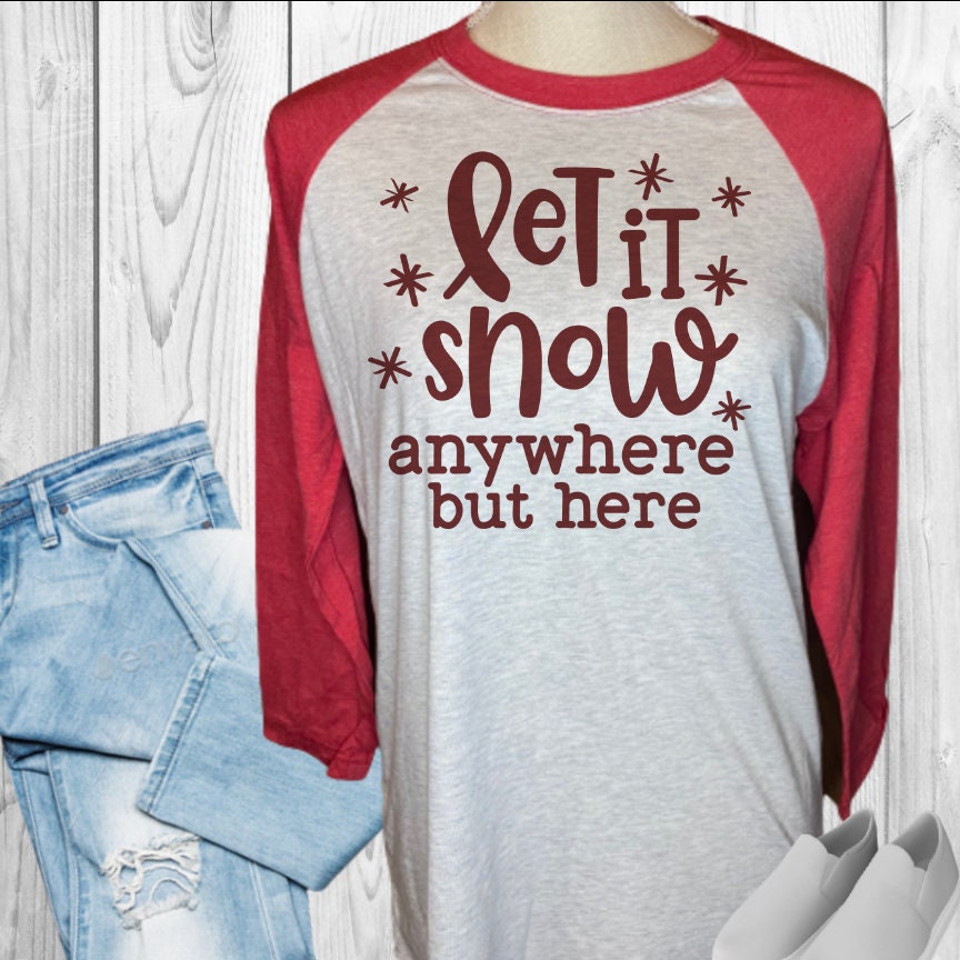 Let It Snow Anywhere But Here Christmas Raglan