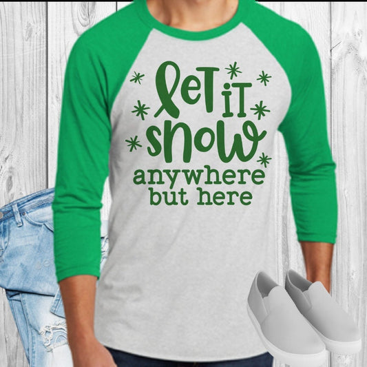 Let It Snow Anywhere But Here Christmas Raglan