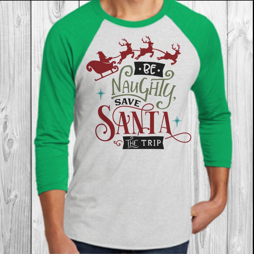 Be Naughty Save Santa The Trip Raglan