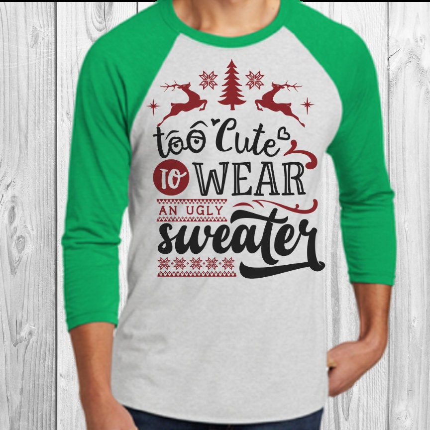 Too Cute To Wear An Ugly Sweater Christmas Raglan