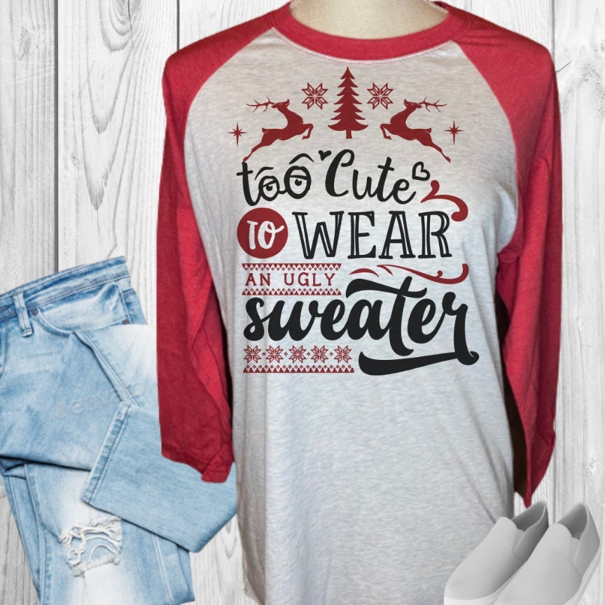 Too Cute To Wear An Ugly Sweater Christmas Raglan